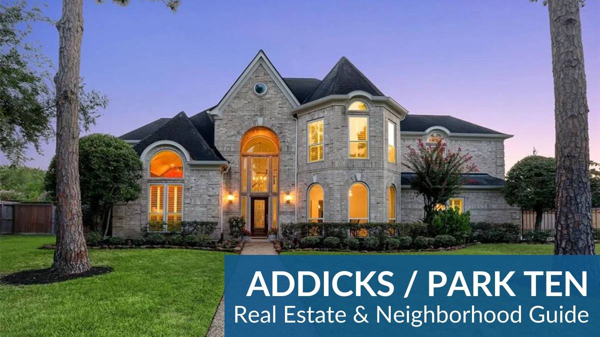 Addicks / Park Ten Real Estate Guide