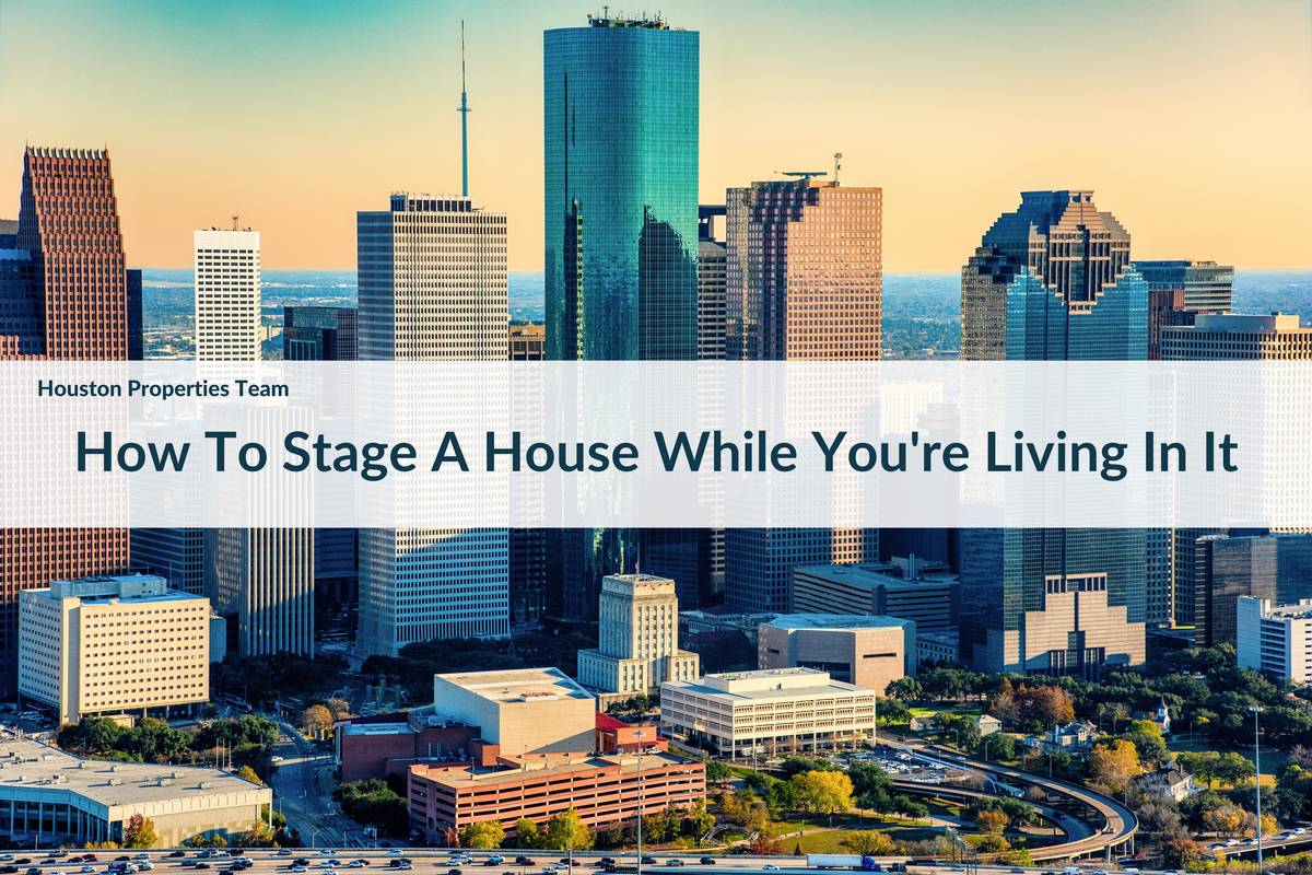 A Handy Seller’s Guide To Staging A House In Houston While Living In It