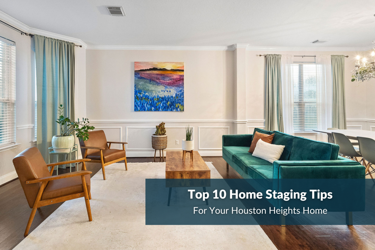 Sell Your Heights Home Fast: Top 10 Home Staging Ideas