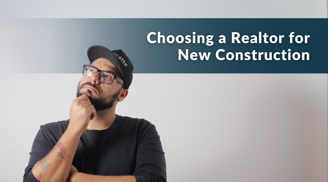 How to Choose a Realtor for New Construction