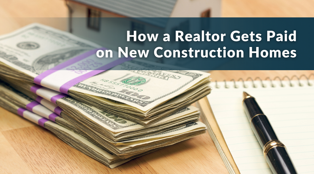 How Does a Realtor Get Paid on New Construction Homes?