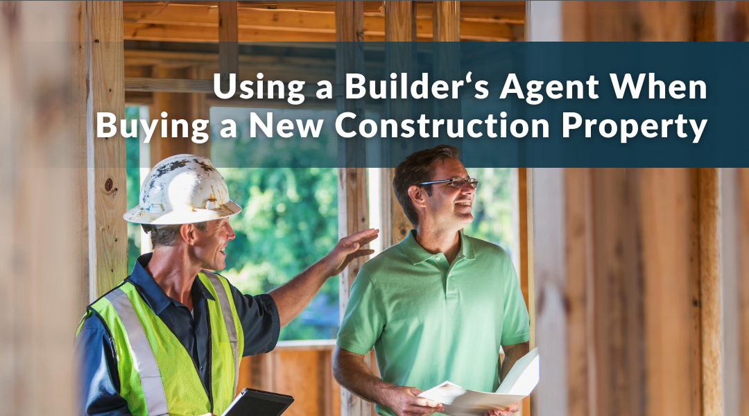 Can I Use the Builder’s Agent for a New Construction Property?