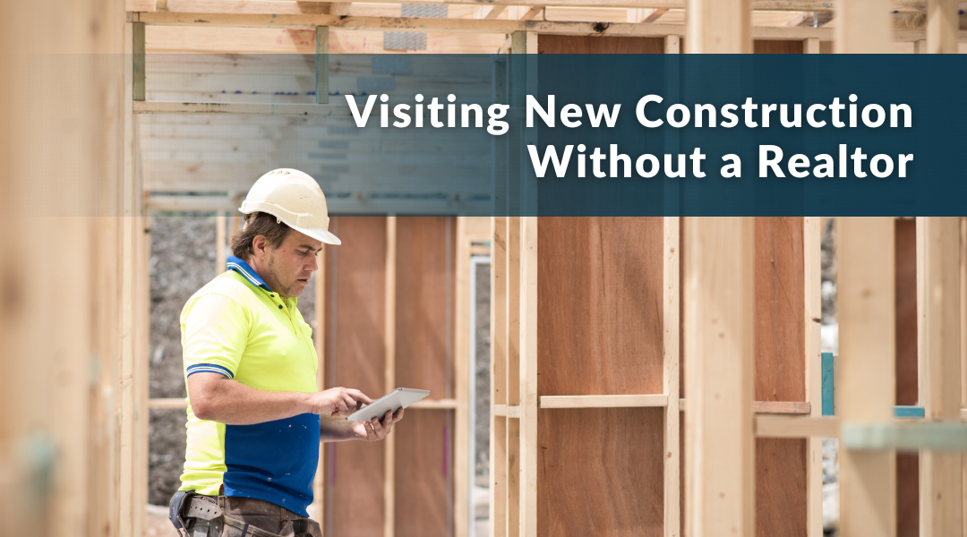 What Happens When You Visit New Construction Without a Realtor?