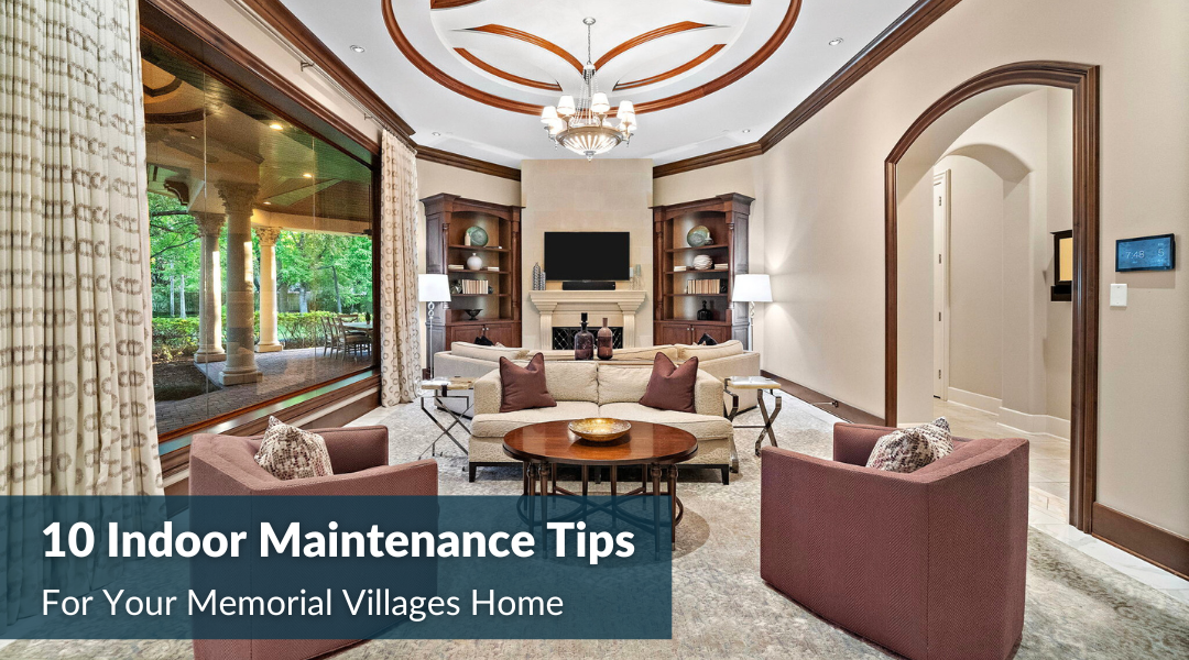 10 Indoor Maintenance Tips For Your Memorial Villages Home