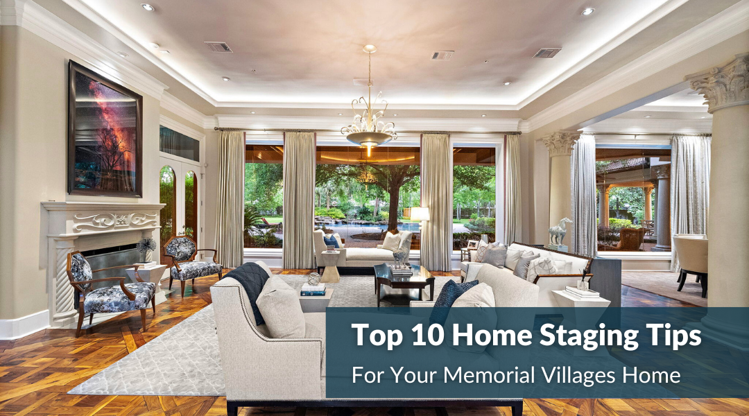 Top 10 Home Staging Tips For Your Memorial Villages Home